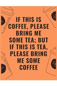 If this is coffee please bring me some tea but if this is tea please bring me some coffee