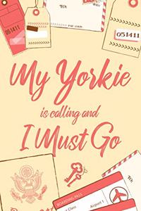 My Yorkie Is Calling And I Must Go