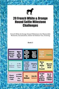 20 French White & Orange Hound Selfie Milestone Challenges