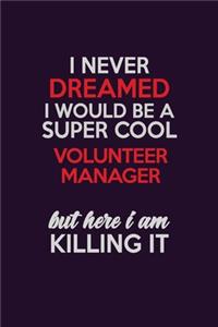I Never Dreamed I Would Be A Super cool Volunteer Manager But Here I Am Killing It