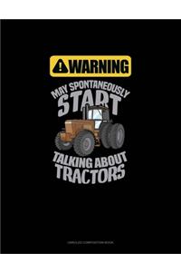 Warning May Spontaneously Talk About Tractors