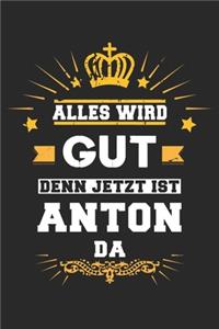 Alles wird gut denn jetzt ist Anton da