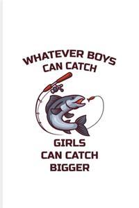 Whatever Boys Catch Girls Can Catch Bigger