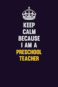 Keep Calm Because I Am A Preschool Teacher