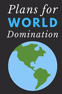 Plans for World Domination