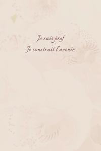 Je suis prof, je construit l'avenir