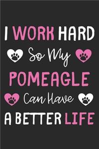 I Work Hard So My Pomeagle Can Have A Better Life