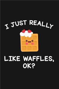 I Just Really Like Waffles Ok