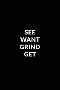 See Want Grind Get: Motivational Bullet Journal - 120-Page 1/2 Inch Dot Grid Notebook - 6 X 9 Perfect Bound Paperback