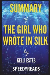 Summary of the Girl Who Wrote in Silk by Kelli Estes: Finish Entire Novel in 15 Minutes