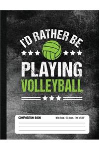I'd Rather Be Playing Volleyball Composition Book, Wide Ruled, 150 pages (7.44 x 9.69)