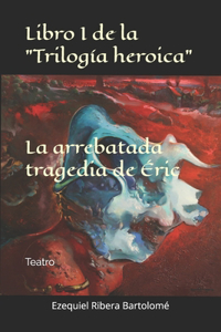 arrebatada tragedia de Éric (Libro I de la "Trilogía heroica")