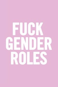 Fuck Gender Roles