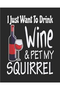 I Just Want Drink Wine & Pet My Squirrel