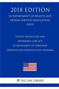 Patient Protection and Affordable Care Act - Establishment of Consumer Operated and Oriented Plan Program (US Department of Health and Human Services Regulation) (HHS) (2018 Edition)