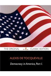 Democracy in America, Volume 1 (of 2) - The Original Classic Edition