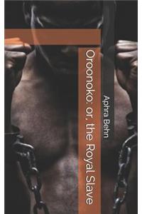 Oroonoko: Or, the Royal Slave