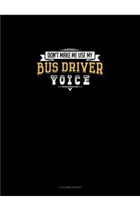 Don't Make Me Use My Bus Driver Voice