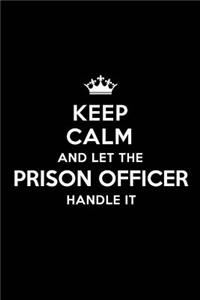 Keep Calm and Let the Prison Officer Handle It