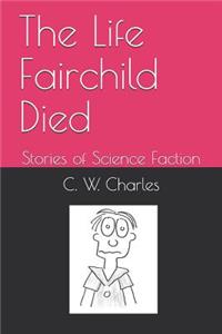 Life Fairchild Died