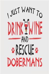 I Just Want to Drink Wine and Rescue Dobermans