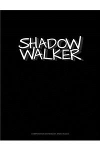 Shadow Walker: Composition Notebook: Wide Ruled