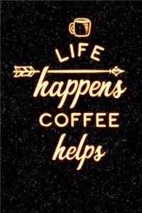 Life Happens Coffee Helps