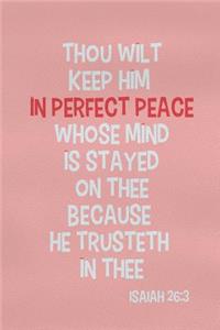 Thou Wilt Keep Him in Perfect Peace Whose Mind Is Stayed on Thee Because He Trusteth in Thee - Isaiah 26