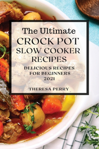 The Ultimate Crock Pot Slow Cooker Recipes 2021