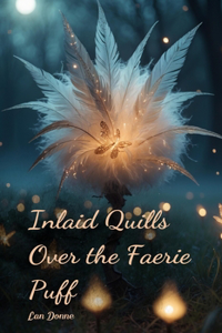 Inlaid Quills Over the Faerie Puff