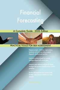 Financial Forecasting A Complete Guide - 2020 Edition