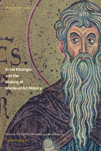 Ernst Kitzinger and the Making of Medieval Art History: Volume 30