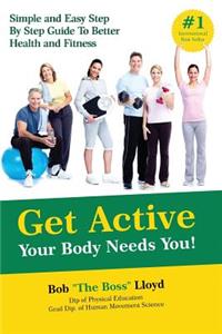 Get Active Your Body Needs You!