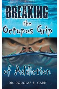 Breaking the Octopus Grip of Addiction