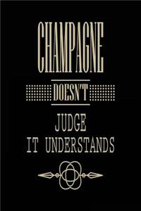 Champagne Doesn't Judge It Understands