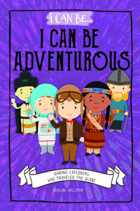 I Can Be Adventurous: Daring Explorers Who Traveled the Globe