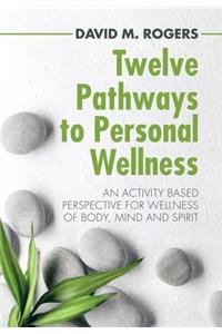 Twelve Pathways to Personal Wellness