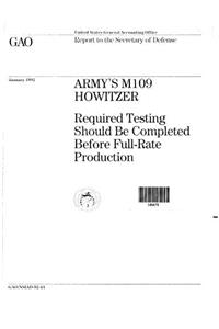 Armys M109 Howitzer: Required Testing Should Be Completed Before FullRate Production