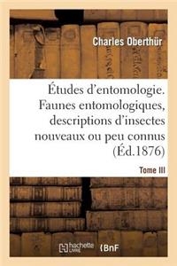 Études d'Entomologie. Faunes Entomologiques, Descriptions d'Insectes Nouveaux Ou Peu Connus.Tome III