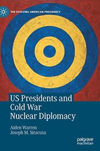 Us Presidents and Cold War Nuclear Diplomacy