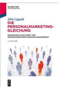 Die Personalmarketing-Gleichung: EinfÃ¼hrung in Das Wert- Und Prozessorientierte Personalmanagement