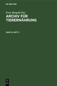 Archiv Für Tierernährung. Band 13, Heft 3