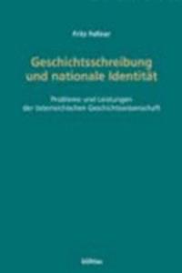 Geschichtsschreibung Und Nationale Identitat: Probleme Und Leistungen Der Osterreichischen Geschichtswissenschaft