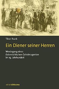 Ein Diener Seiner Herren: Werdegang Des Osterreichischen Geheimagenten Gustav Zerffi (1820-1892) [Aus Dem Ungar. Von Pe'er Madl; Piroska Draskoczy]