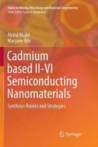 Cadmium Based II-VI Semiconducting Nanomaterials: Synthesis Routes and Strategies