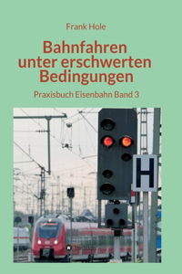 Bahnfahren unter erschwerten Bedingungen