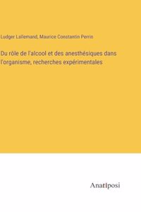 Du rôle de l'alcool et des anesthésiques dans l'organisme, recherches expérimentales
