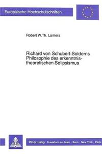 Richard Von Schubert-Solderns Philosophie Des Erkenntnistheoretischen Solipsismus