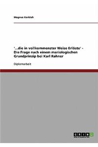 '...die in vollkommenster Weise Erlöste' - Die Frage nach einem mariologischen Grundprinzip bei Karl Rahner