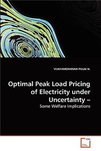 Optimal Peak Load Pricing of Electricity under Uncertainty -